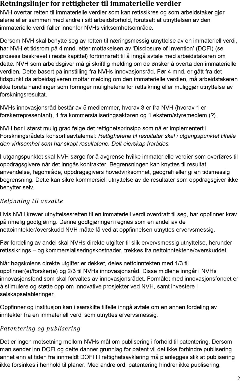 Dersom NVH skal benytte seg av retten til næringsmessig utnyttelse av en immateriell verdi, har NVH et tidsrom på 4 mnd.