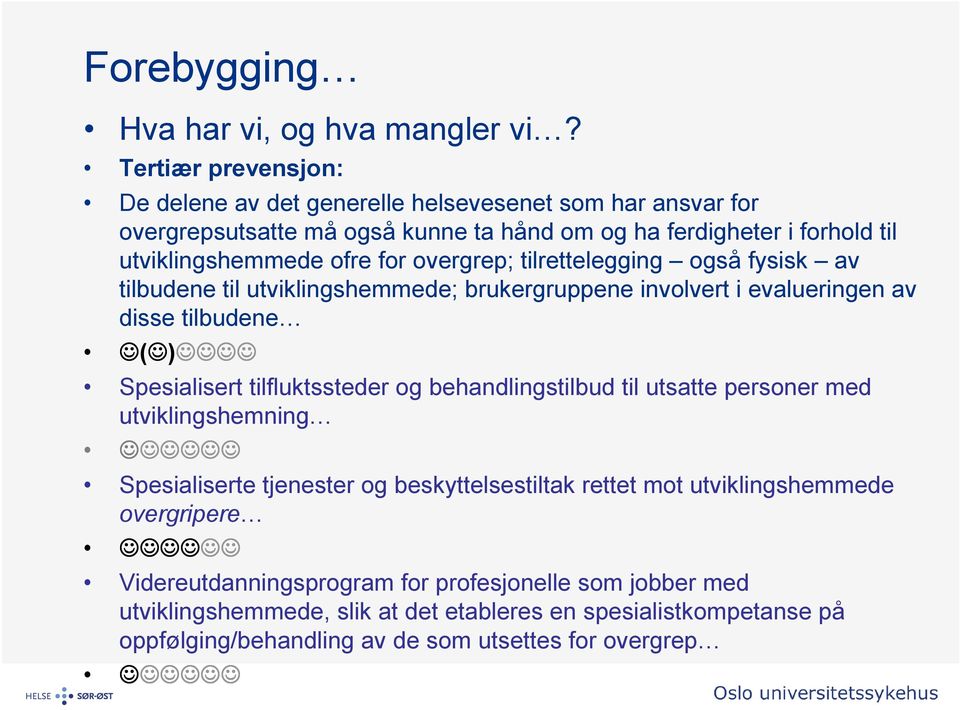 for overgrep; tilrettelegging også fysisk av tilbudene til utviklingshemmede; brukergruppene involvert i evalueringen av disse tilbudene ( ) Spesialisert tilfluktssteder og