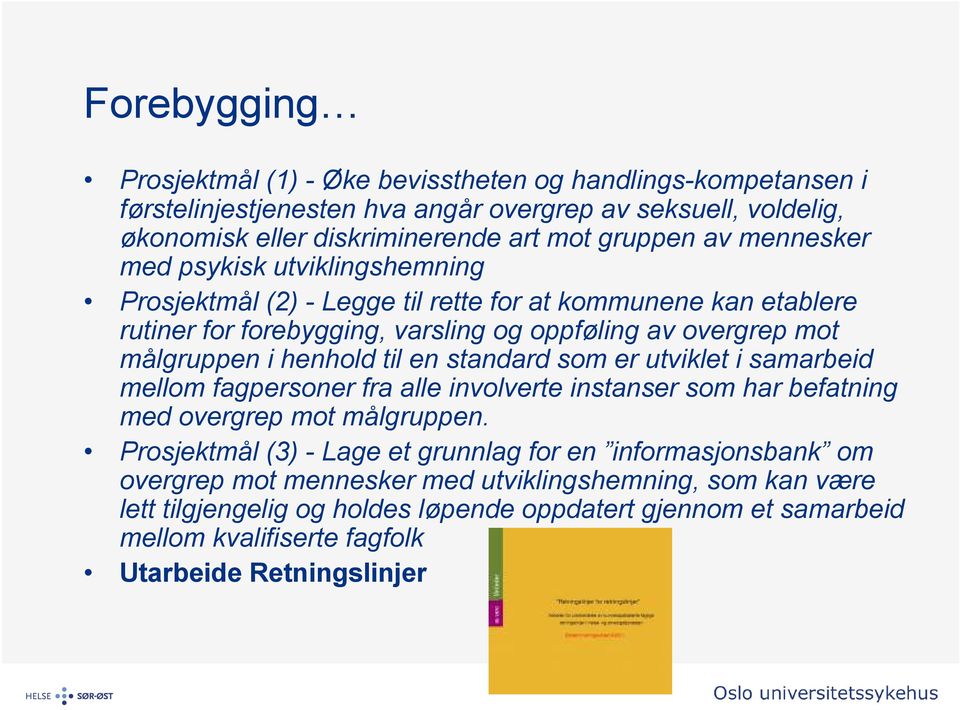 standard som er utviklet i samarbeid mellom fagpersoner fra alle involverte instanser som har befatning med overgrep mot målgruppen.