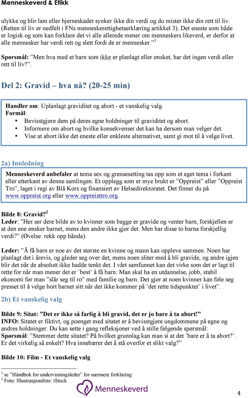 1 Spørsmål: Men hva med et barn som ikke er planlagt eller ønsket, har det ingen verdi eller rett til liv?. Del 2: Gravid hva nå?