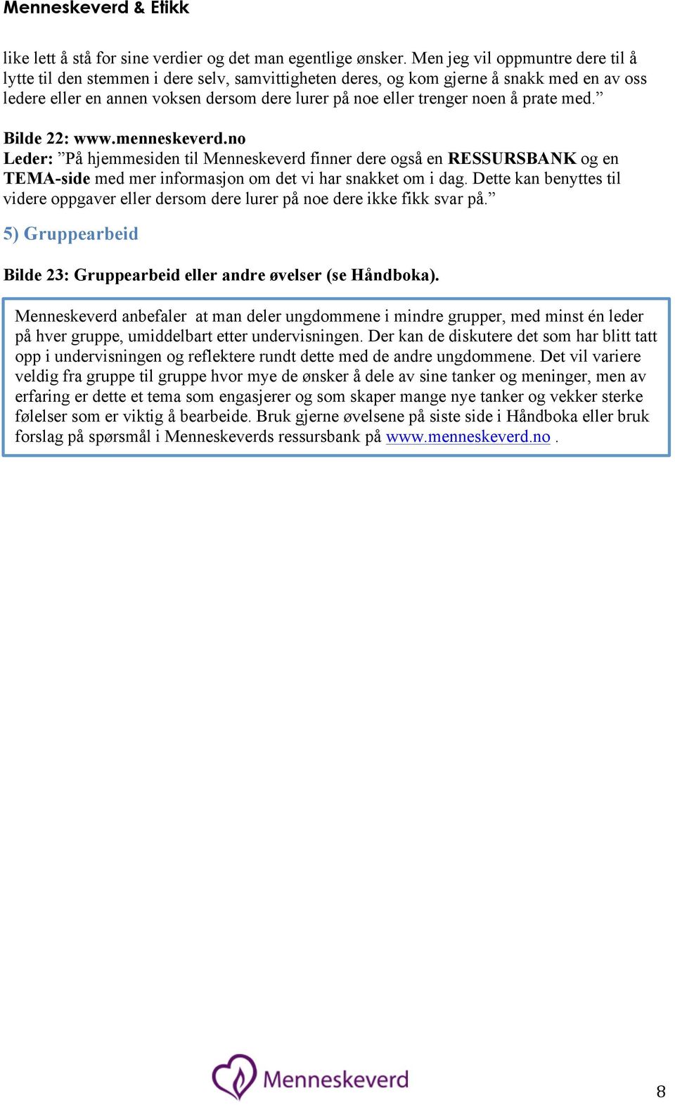 å prate med. Bilde 22: www.menneskeverd.no Leder: På hjemmesiden til Menneskeverd finner dere også en RESSURSBANK og en TEMA-side med mer informasjon om det vi har snakket om i dag.