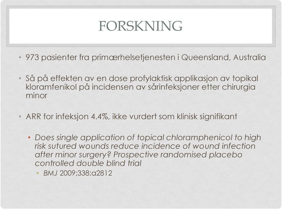 4%, ikke vurdert som klinisk signifikant Does single application of topical chloramphenicol to high risk sutured wounds