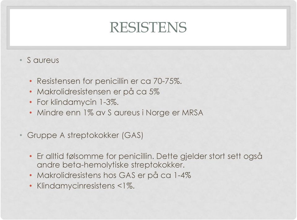 Mindre enn 1% av S aureus i Norge er MRSA Gruppe A streptokokker (GAS) Er alltid