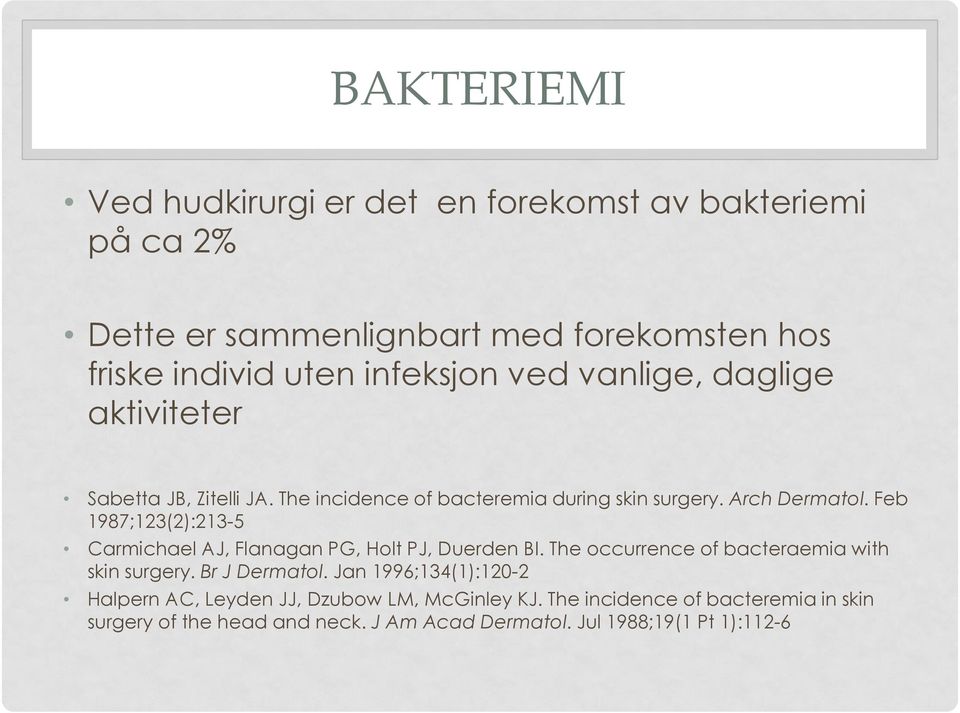Feb 1987;123(2):213-5 Carmichael AJ, Flanagan PG, Holt PJ, Duerden BI. The occurrence of bacteraemia with skin surgery. Br J Dermatol.