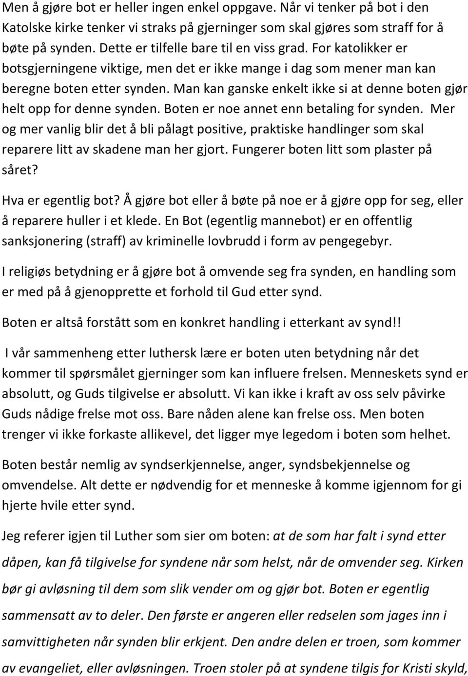 Man kan ganske enkelt ikke si at denne boten gjør helt opp for denne synden. Boten er noe annet enn betaling for synden.