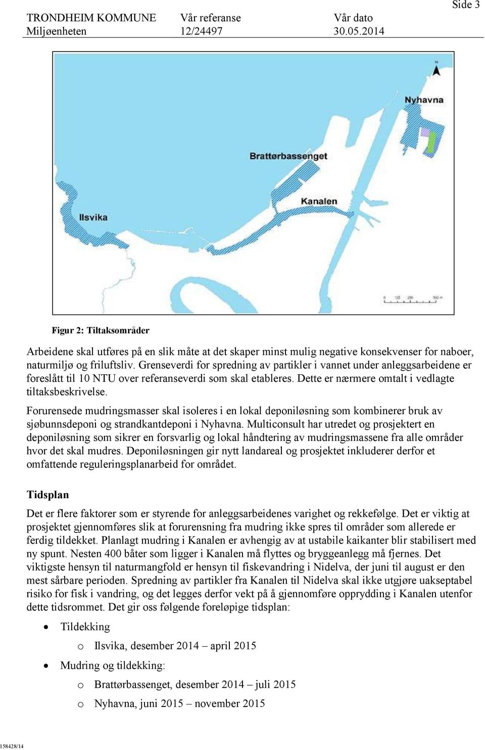Forurensede mudringsmasser skal isoleres i en lokal deponiløsning som kombinerer bruk av sjøbunnsdeponi og strandkantdeponi i Nyhavna.