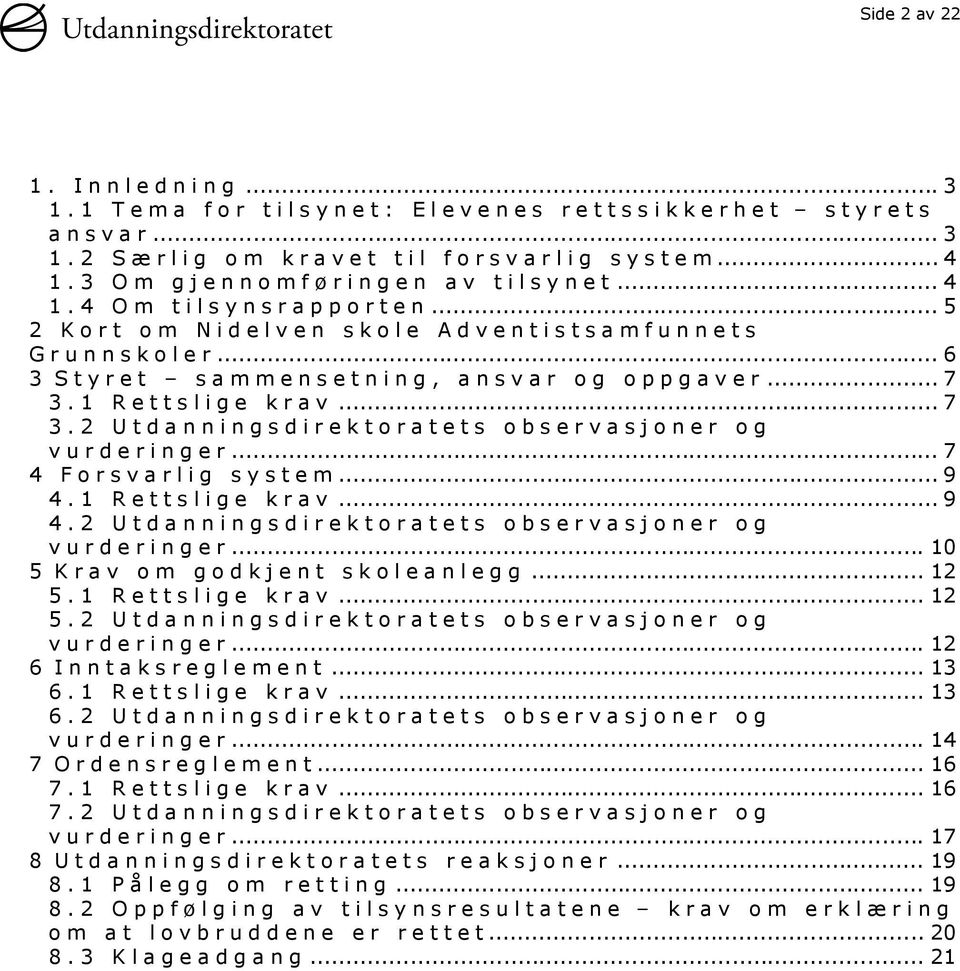 .. 7 4 Forsvarlig system... 9 4.1 Rettslige krav... 9 4.2 Utdanningsdirektoratets observasjoner og vurderinger... 10 5 Krav om godkjent skoleanlegg... 12 5.