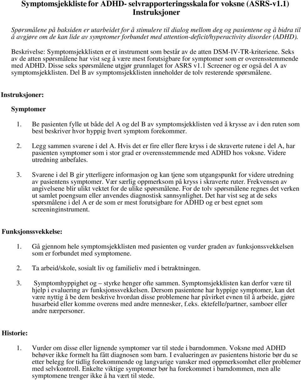 attention-deficit/hyperactivity disorder (ADHD). Beskrivelse: Symptomsjekklisten er et instrument som består av de atten DSM-IV-TR-kriteriene.