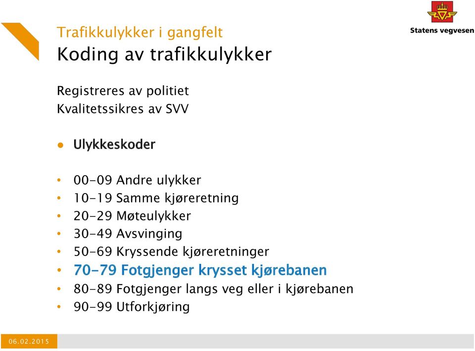 Møteulykker 30-49 Avsvinging 50-69 Kryssende kjøreretninger 70-79