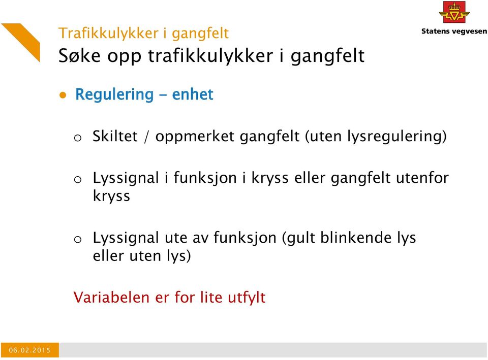 i kryss eller gangfelt utenfor kryss o Lyssignal ute av funksjon