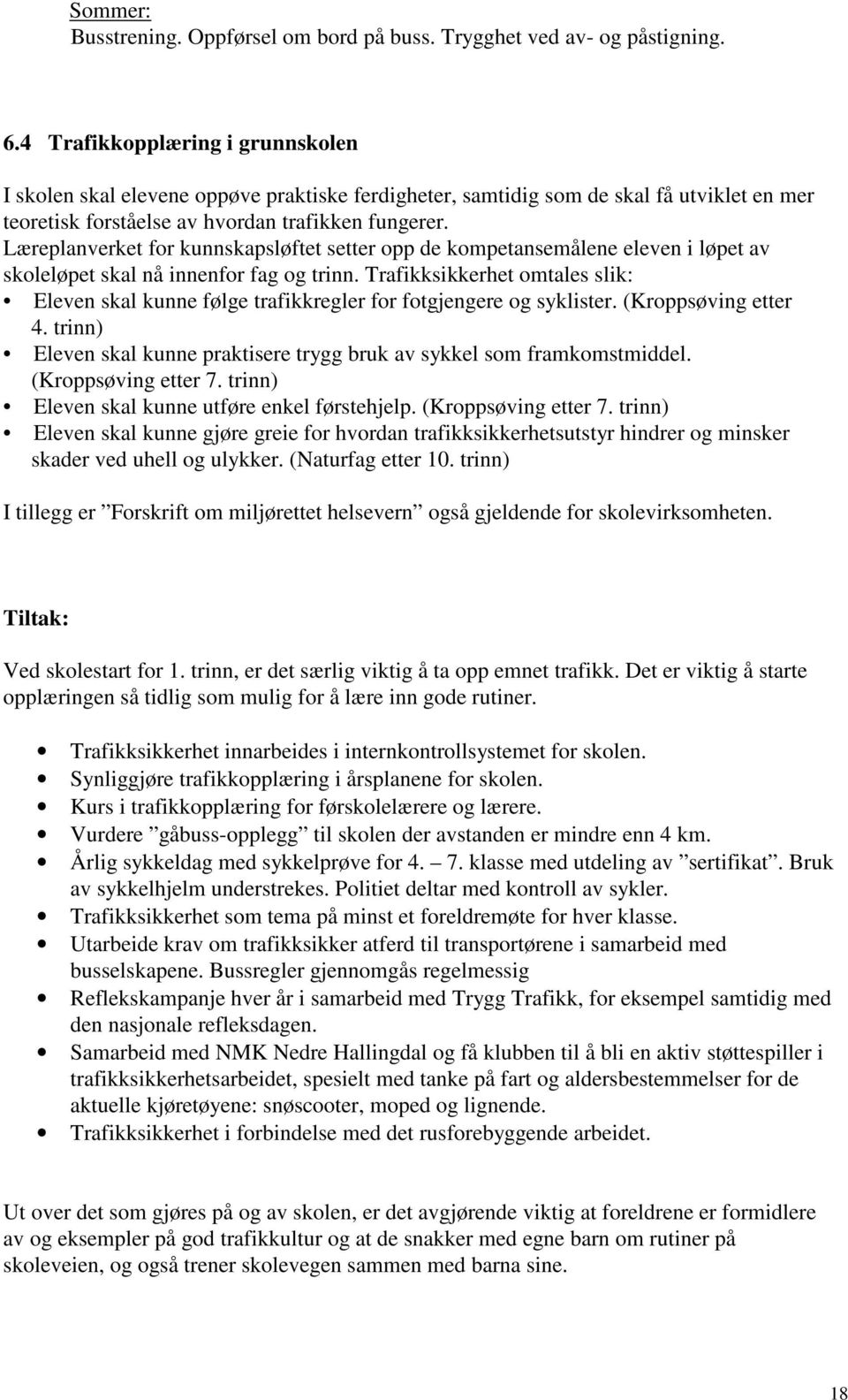 Læreplanverket for kunnskapsløftet setter opp de kompetansemålene eleven i løpet av skoleløpet skal nå innenfor fag og trinn.