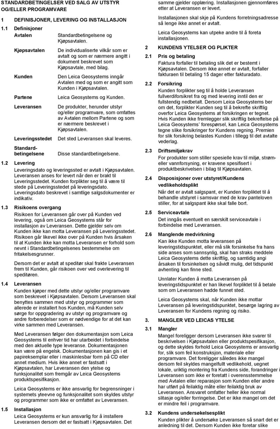 beskrevet som Kjøpsavtale, med bilag. Den Leica Geosystems inngår Avtalen med og som er angitt som Kunden i Leica Geosystems og Kunden.