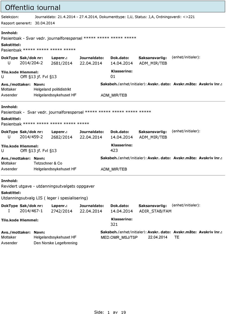 : Mottaker Helgeland politidistrikt Helgelandssykehuset HF ADM_MR/TEB nnhold: asientsak - Svar vedr.