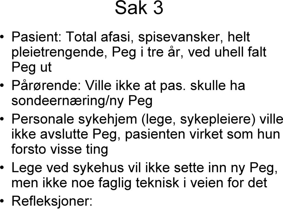 skulle ha sondeernæring/ny Peg Personale sykehjem (lege, sykepleiere) ville ikke avslutte