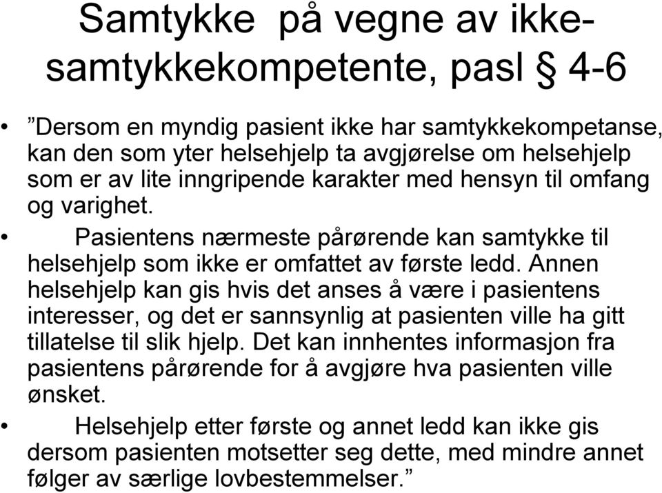 Annen helsehjelp kan gis hvis det anses å være i pasientens interesser, og det er sannsynlig at pasienten ville ha gitt tillatelse til slik hjelp.