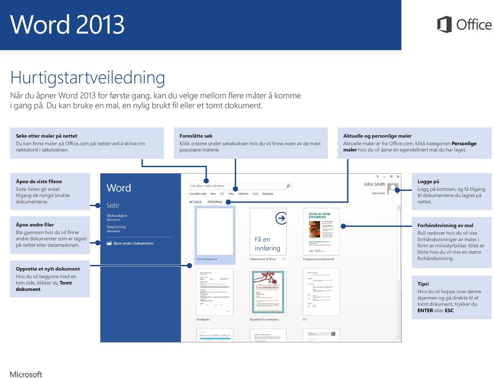 Foreslåtte søk Klikk ordene under søkeboksen hvis du vil finne noen av de mest populære malene. Aktuelle og personlige maler Aktuelle maler er fra Office.com.