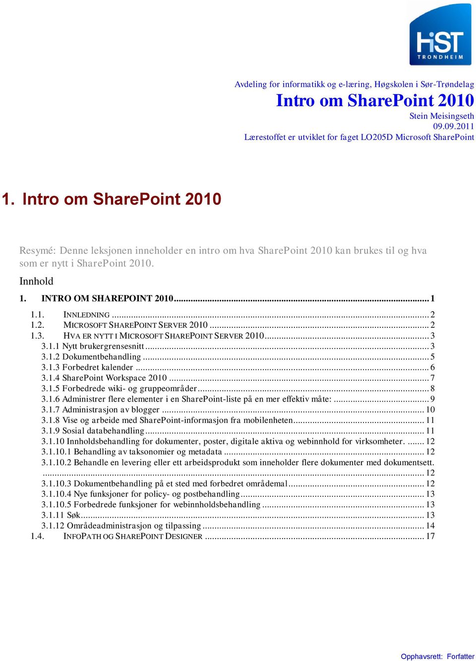 .. 2 1.2. MICROSOFT SHAREPOINT SERVER 2010... 2 1.3. HVA ER NYTT I MICROSOFT SHAREPOINT SERVER 2010... 3 3.1.1 Nytt brukergrensesnitt... 3 3.1.2 Dokumentbehandling... 5 3.1.3 Forbedret kalender... 6 3.