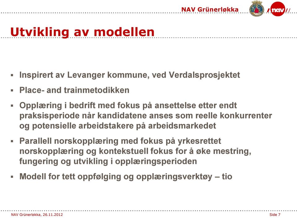 arbeidsmarkedet Parallell norskopplæring med fokus på yrkesrettet norskopplæring og kontekstuell fokus for å øke mestring,