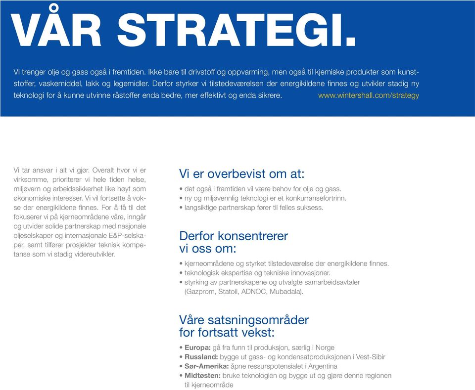 com/strategy Vi tar ansvar i alt vi gjør. Overalt hvor vi er virksomme, prioriterer vi hele tiden helse, miljøvern og arbeidssikkerhet like høyt som økonomiske interesser.