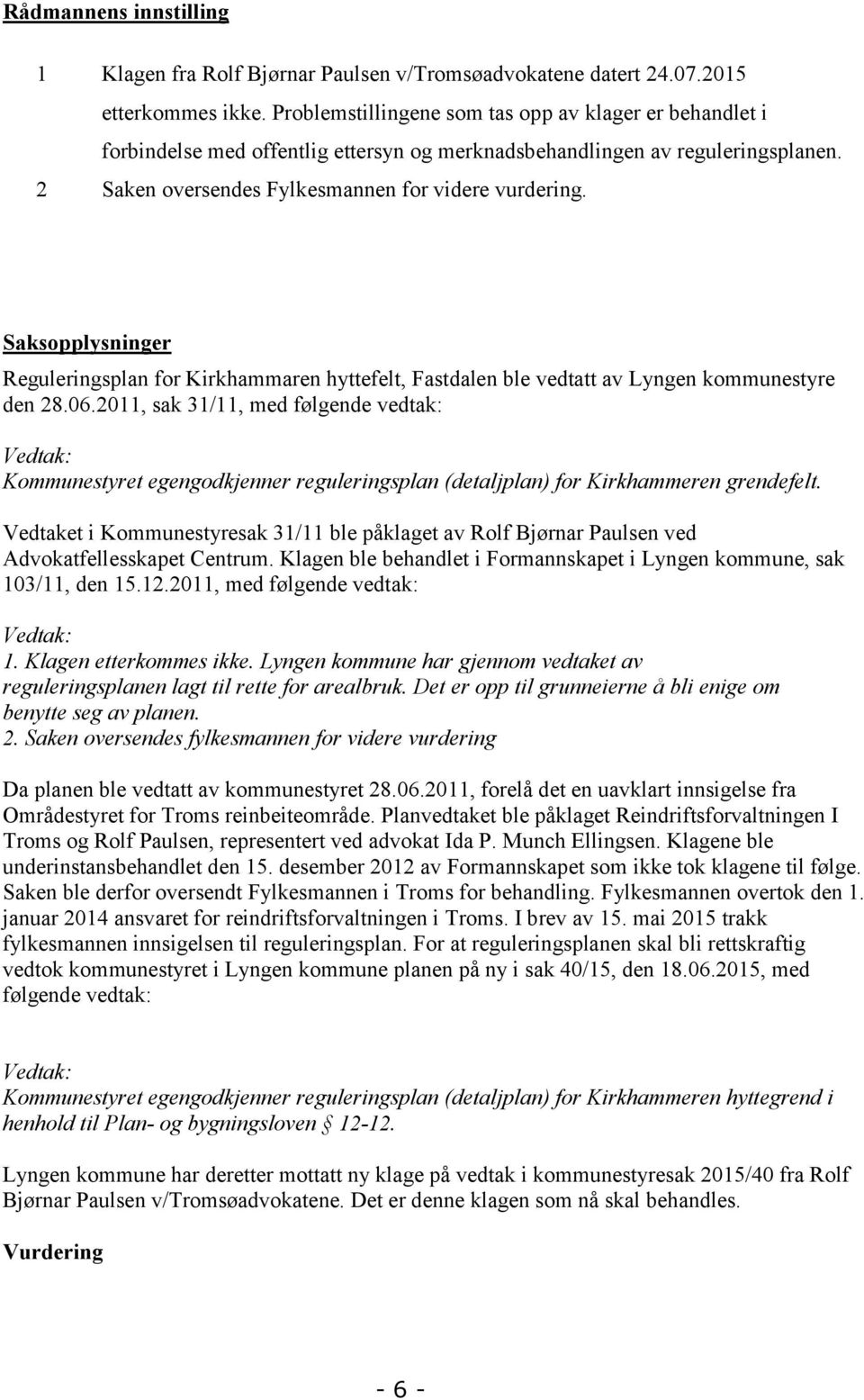Saksopplysninger Reguleringsplan for Kirkhammaren hyttefelt, Fastdalen ble vedtatt av Lyngen kommunestyre den 28.06.
