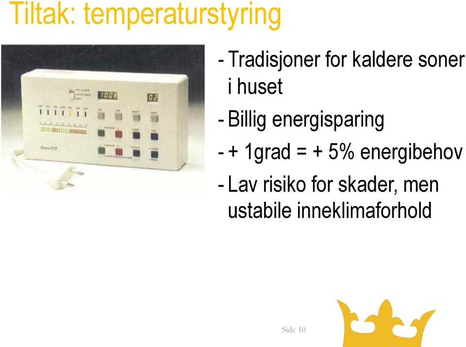 - + 1grad = + 5% energibehov - Lav risiko