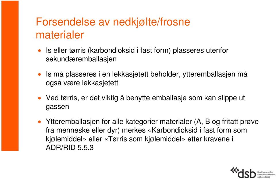 det viktig å benytte emballasje som kan slippe ut gassen Ytteremballasjen for alle kategorier materialer (A, B og fritatt