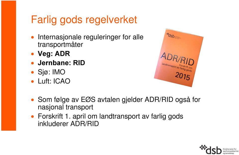 følge av EØS avtalen gjelder ADR/RID også for nasjonal transport