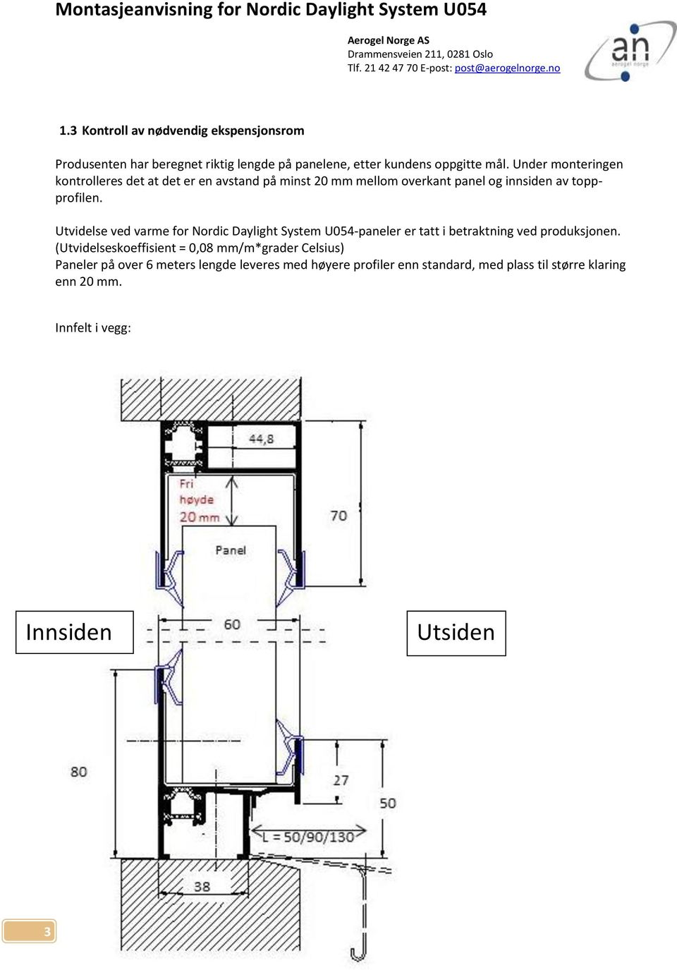 Utvidelse ved varme for Nordic Daylight System U054-paneler er tatt i betraktning ved produksjonen.