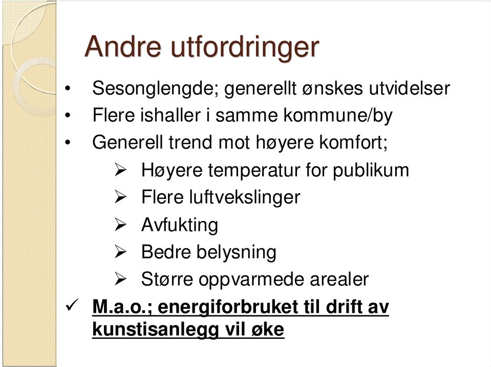 temperatur for publikum Flere luftvekslinger Avfukting Bedre belysning