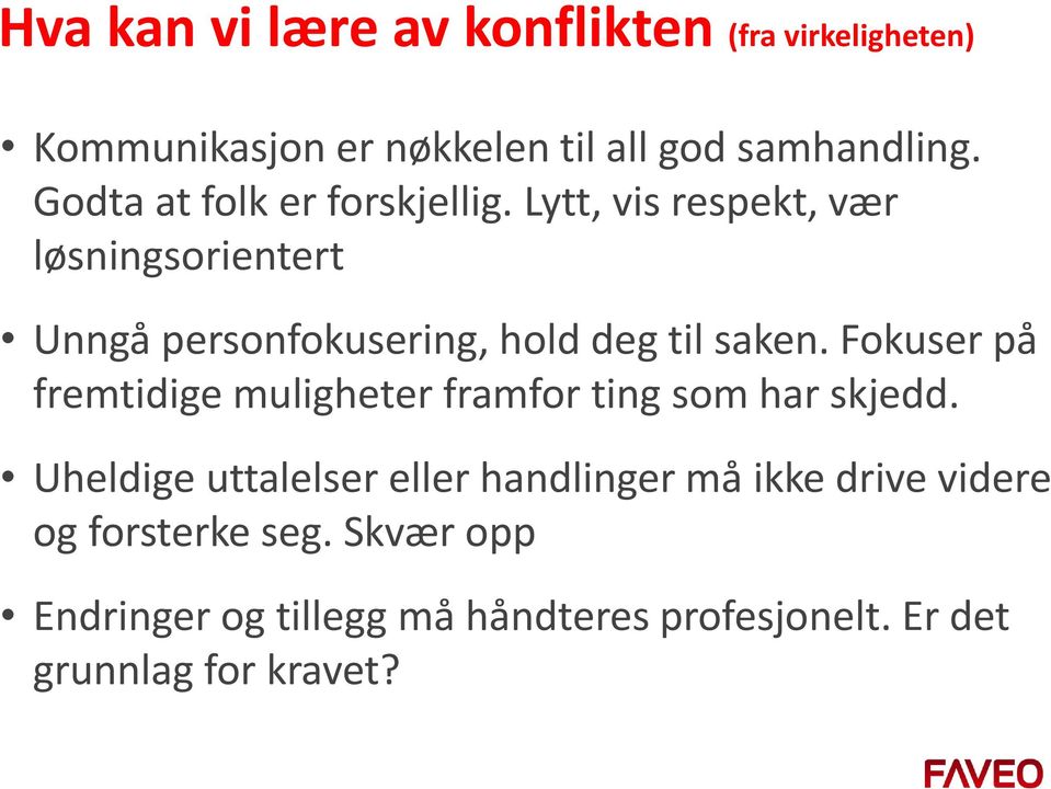 Lytt, vis respekt, vær løsningsorientert Unngå personfokusering, hold deg til saken.