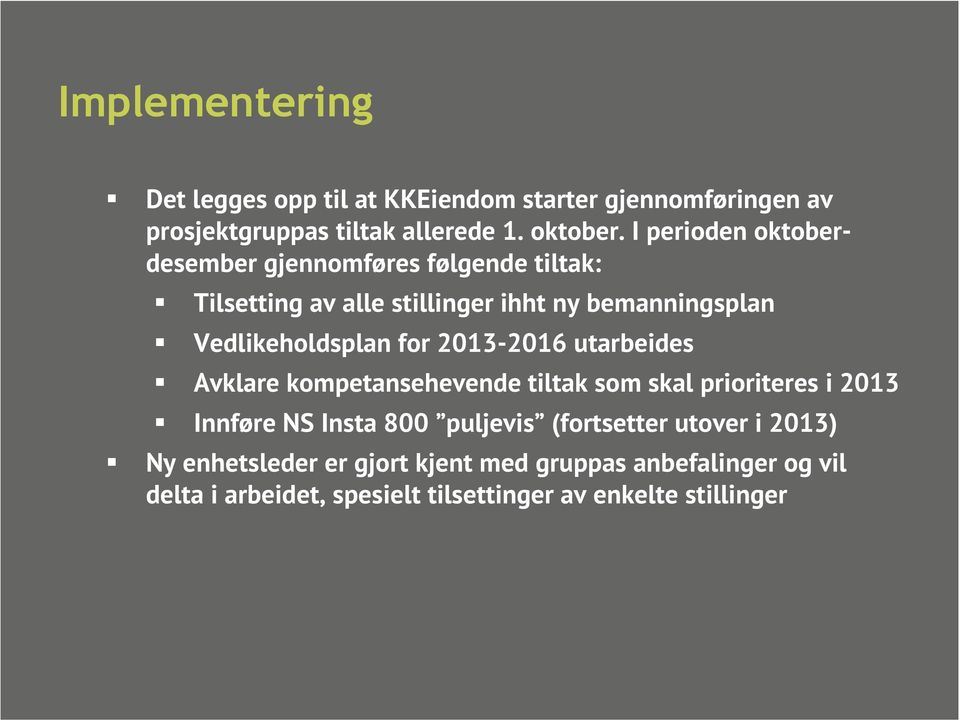 for 2013-2016 utarbeides Avklare kompetansehevende tiltak som skal prioriteres i 2013 Innføre NS Insta 800 puljevis (fortsetter
