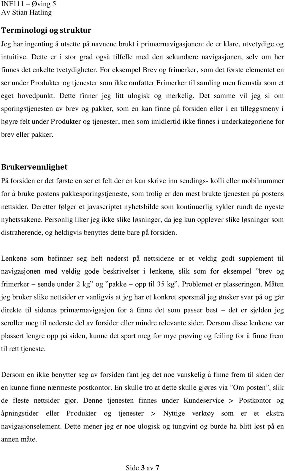 For eksempel Brev og frimerker, som det første elementet en ser under Produkter og tjenester som ikke omfatter Frimerker til samling men fremstår som et eget hovedpunkt.