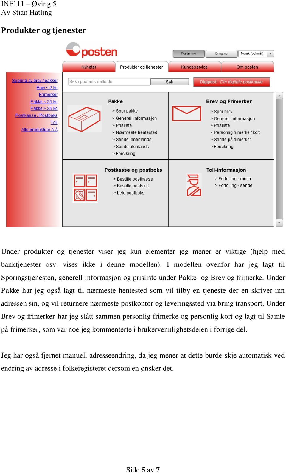 Under Pakke har jeg også lagt til nærmeste hentested som vil tilby en tjeneste der en skriver inn adressen sin, og vil returnere nærmeste postkontor og leveringssted via bring transport.