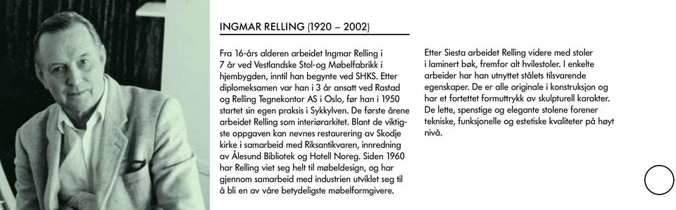Blant de viktigste oppgaven kan nevnes restaurering av Skodje kirke i samarbeid med Riksantikvaren, innredning av Ålesund Bibliotek og Hotell Noreg.