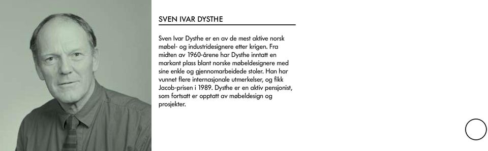 Fra midten av 1960-årene har Dysthe inntatt en markant plass blant norske møbeldesignere med sine