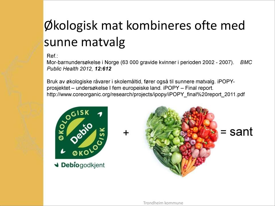 Public Health 2012, 12:612 Bruk av økologiske råvarer i skolemåltid, fører også til sunnere