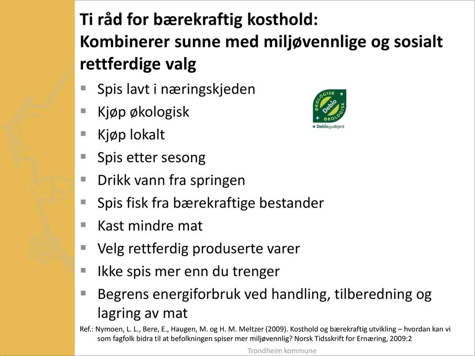 mer enn du trenger Begrens energiforbruk ved handling, tilberedning og lagring av mat Ref.: Nymoen, L. L., Bere, E., Haugen, M. og H. M. Meltzer (2009).