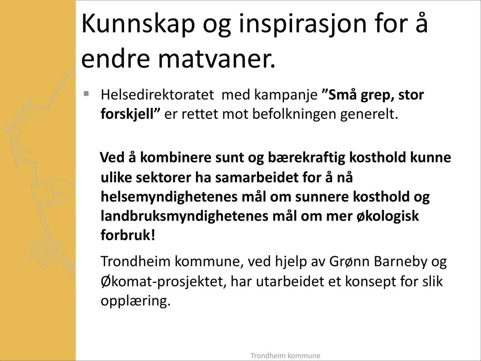 Ved å kombinere sunt og bærekraftig kosthold kunne ulike sektorer ha samarbeidet for å nå