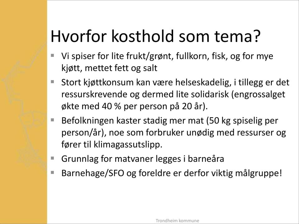 helseskadelig, i tillegg er det ressurskrevende og dermed lite solidarisk (engrossalget økte med 40 % per person på 20 år).