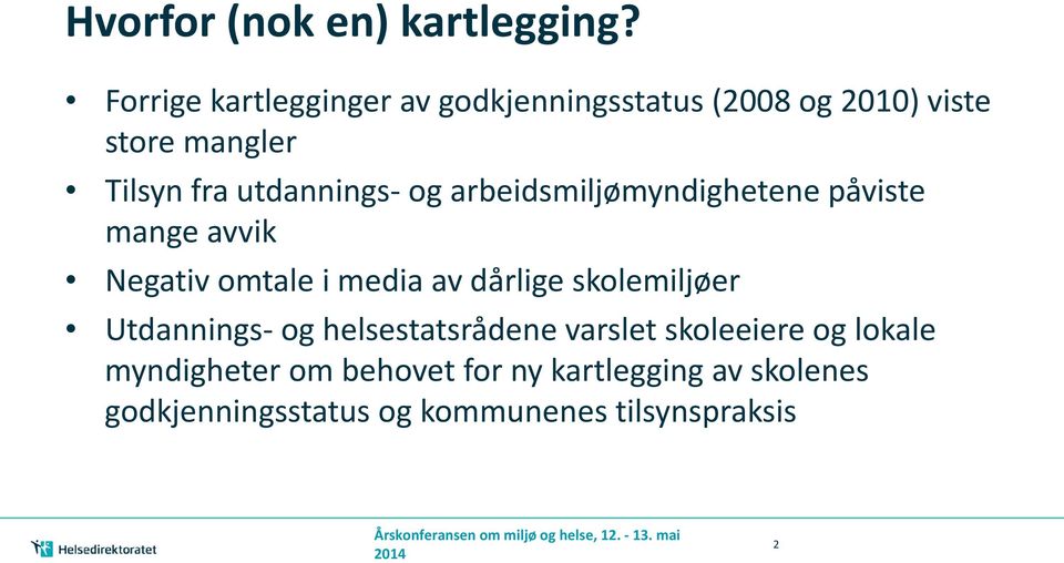 arbeidsmiljømyndighetene påviste mange avvik Negativ omtale i media av dårlige skolemiljøer Utdannings- og