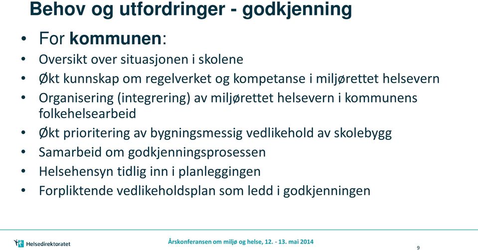 Økt prioritering av bygningsmessig vedlikehold av skolebygg Samarbeid om godkjenningsprosessen Helsehensyn tidlig inn