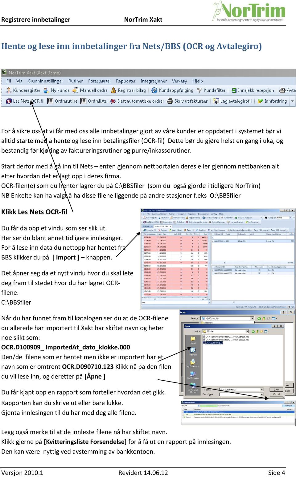 Start derfor med å gå inn til Nets enten gjennom nettportalen deres eller gjennom nettbanken alt etter hvordan det er lagt opp i deres firma.