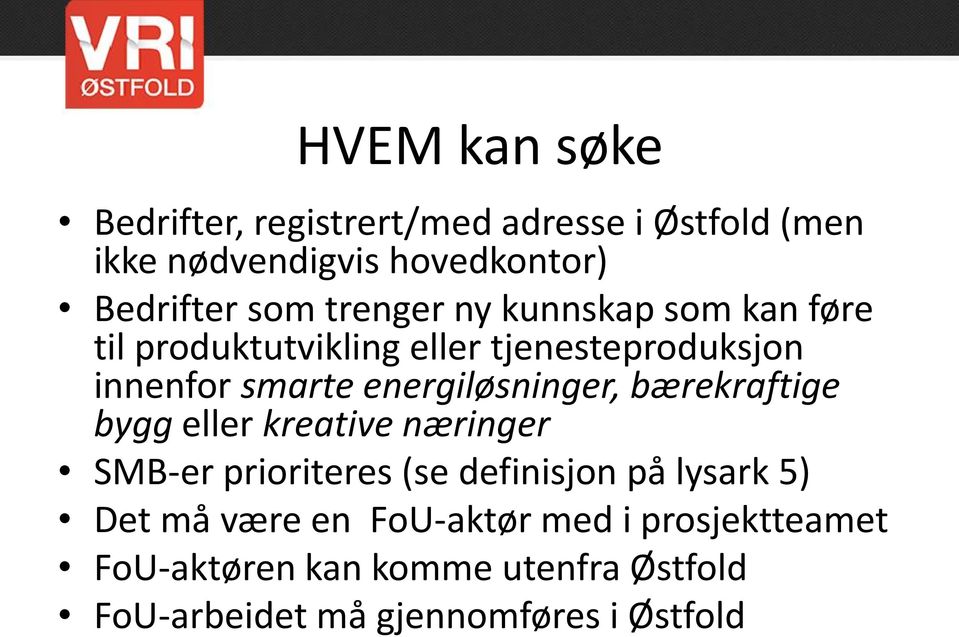 energiløsninger, bærekraftige bygg eller kreative næringer SMB-er prioriteres (se definisjon på lysark 5)