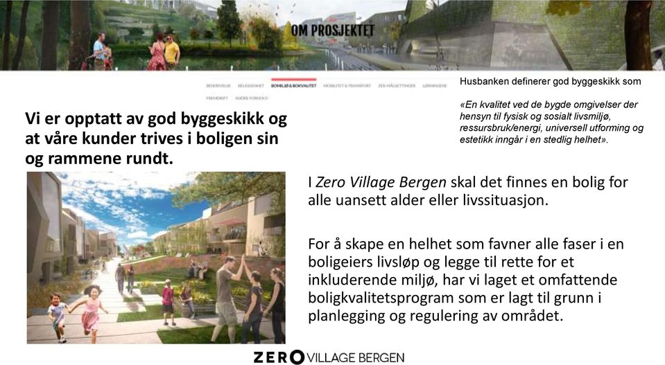 stedlig helhet». I Zero Village Bergen skal det finnes en bolig for alle uansett alder eller livssituasjon.