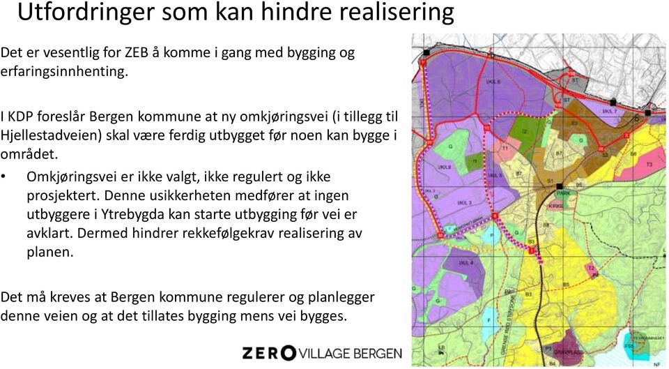 Omkjøringsvei er ikke valgt, ikke regulert og ikke prosjektert.