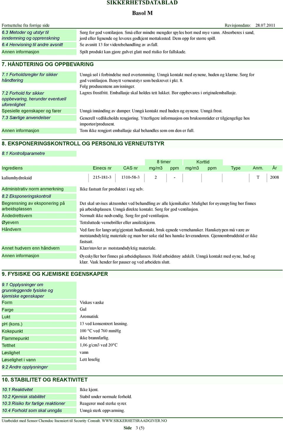 4 Henvisning til andre avsnitt Se avsnitt 13 for viderebehandling av avfall. 7. HÅNDTERING OG OPPBEVARING 7.1 Forholdsregler for sikker håndtering 7.