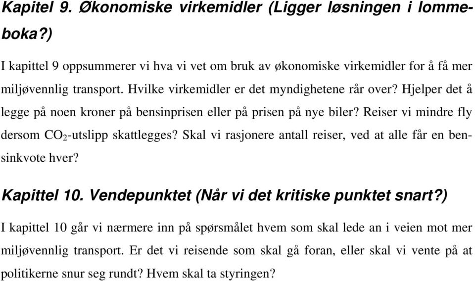 Reiser vi mindre fly dersom CO 2 -utslipp skattlegges? Skal vi rasjonere antall reiser, ved at alle får en bensinkvote hver? Kapittel 10.