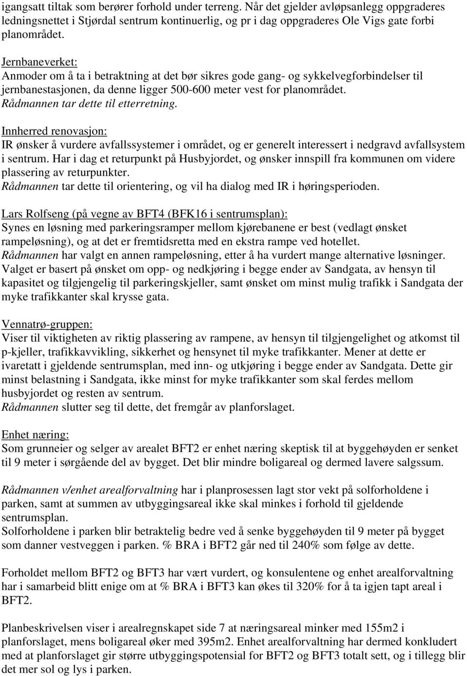 Rådmannen tar dette til etterretning. Innherred renovasjon: IR ønsker å vurdere avfallssystemer i området, og er generelt interessert i nedgravd avfallsystem i sentrum.