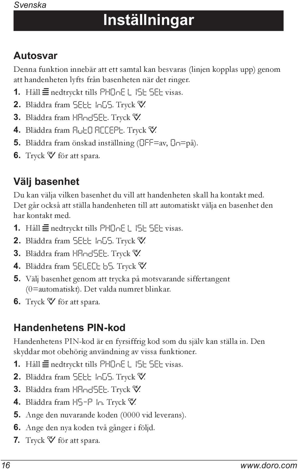 Bläddra fram önskad inställning ( OFF =av, On =på). 6. Tryck 0 för att spara. Välj basenhet Du kan välja vilken basenhet du vill att handenheten skall ha kontakt med.