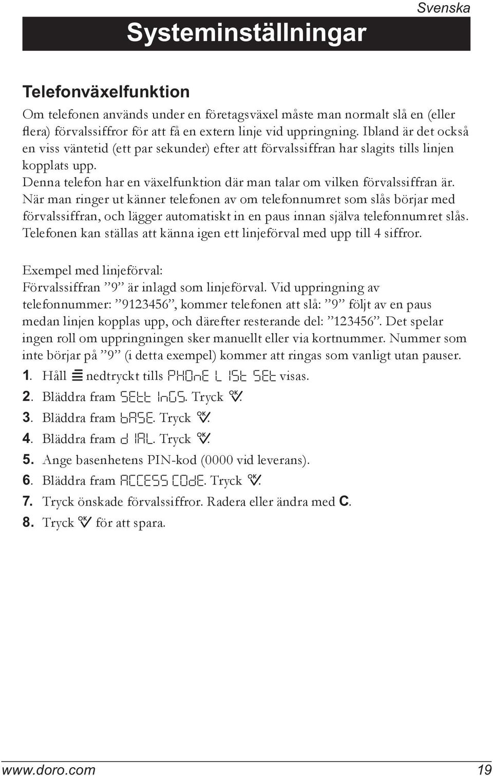 När man ringer ut känner telefonen av om telefonnumret som slås börjar med förvalssiffran, och lägger automatiskt in en paus innan själva telefonnumret slås.